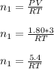 n_1=\frac{PV}{RT}\\\\n_1=\frac{1.80*3}{RT}\\\\n_1=\frac{5.4}{RT}\\\\