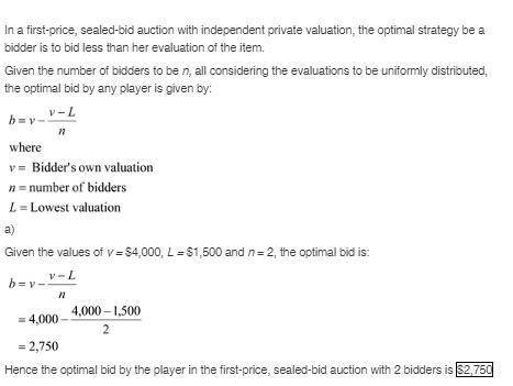 You are a bidder in an independent private values auction, and you value the object at $4,000. each