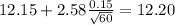 12.15 + 2.58\frac{0.15}{\sqrt{60}}=12.20