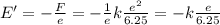 E' = -\frac{F}{e}=-\frac{1}{e}k\frac{e^2}{6.25}=-k\frac{e}{6.25}\\