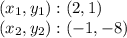 (x_ {1}, y_ {1}) :( 2,1)\\(x_ {2}, y_ {2}): (- 1, -8)