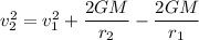 v_2^2= v_1^2 + \dfrac{2GM}{r_2}-\dfrac{2GM}{r_1}