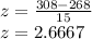 z=\frac{308-268}{15}\\z=2.6667