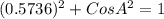 (0.5736)^{2} + CosA^{2} = 1