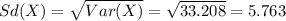 Sd(X)=\sqrt{Var(X)}=\sqrt{33.208}=5.763