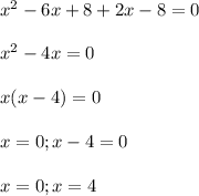 x^2-6x+8+2x-8=0\\ \\ x^2-4x=0\\ \\ x(x-4)=0\\ \\ x=0;x-4=0\\ \\ x=0;x=4