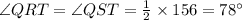 \angle QRT=\angle QST=\frac{1}{2}\times 156=78^{\circ}