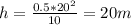 h = \frac{0.5*20^2}{10} = 20 m