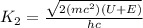 K_{2}=\frac{\sqrt{2(mc^2)(U+E)}}{hc}