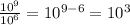\frac {10 ^ 9} {10 ^ 6} = 10 ^ {9-6} = 10 ^ 3