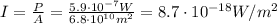 I=\frac{P}{A}=\frac{5.9\cdot 10^{-7} W}{6.8\cdot 10^{10} m^2}=8.7\cdot 10^{-18} W/m^2