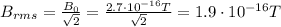 B_{rms} = \frac{B_0}{\sqrt{2}}=\frac{2.7\cdot 10^{-16} T}{\sqrt{2}}=1.9\cdot 10^{-16} T