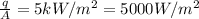 \frac{q}{A}=5 kW/m^{2} = 5000 W/m^{2}