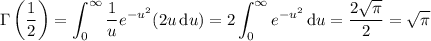 \displaystyle\Gamma\left(\frac12\right)=\int_0^\infty\frac1ue^{-u^2}(2u\,\mathrm du)=2\int_0^\infty e^{-u^2}\,\mathrm du=\frac{2\sqrt\pi}2=\sqrt\pi