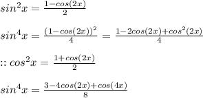 sin^2 x = \frac{1 - cos(2x)}{2}  \\  \\ sin^4 x = \frac{(1-cos(2x))^2}{4} = \frac{1 - 2cos(2x)+cos^2 (2x)}{4} \\  \\ :: cos^2 x = \frac{1+cos(2x)}{2} \\  \\ sin^4 x = \frac{3-4cos(2x)+cos(4x)}{8}