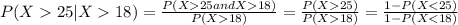 P(X25 |X18) =\frac{P(X25 and X18)}{P(X18)}=\frac{P(X25)}{P(X18)}=\frac{1-P(X