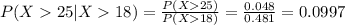 P(X25 |X18) =\frac{P(X25)}{P(X18)} =\frac{0.048}{0.481}=0.0997