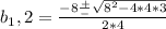 b_1,2= \frac{-8 \frac{+}{-} \sqrt{8^2-4*4*3}  }{2*4}
