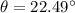 \theta = 22.49^{\circ}