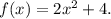f(x)=2x^2+4.