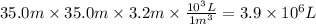35.0m\times 35.0m \times 3.2m \times \frac{10^{3}L }{1m^{3} } =3.9 \times 10^{6} L