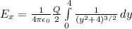 E_{x} = \frac{1}{4\pi\epsilon_0}\frac{Q}{2} \int\limits^4_0 {\frac{1}{(y^2+4)^{3/2}}} \, dy