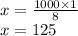 x=\frac{1000\times 1}{8} \\x=125