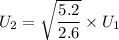 U_2=\sqrt{\dfrac{5.2}{2.6}}\times U_1