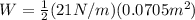 W=\frac{1}{2}(21N/m)(0.0705m^2)