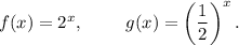 f(x)=2^x,~~~~~~~g(x)=\left(\dfrac{1}{2}\right)^x.