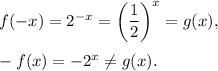 f(-x)=2^{-x}=\left(\dfrac{1}{2}\right)^x=g(x),\\\\-f(x)=-2^x\neq g(x).