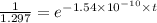 \frac{1}{1.297}=e^{-1.54\times 10^{-10}\times t}