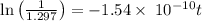 \ln \left(\frac{1}{1.297}\right)=-1.54\times \:10^{-10}t