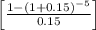 \left[ \frac{1-(1+0.15)^{-5}}{0.15} \right]