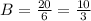 B=\frac{20}{6}=\frac{10}{3}