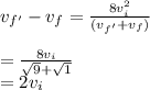 v_{f'}-v_f=\frac{8v_i^2}{(v_{f'}+v_f)}\\\\=\frac{8v_i}{\sqrt{9}+\sqrt{1}}\\=2v_i