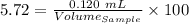 5.72=\frac{0.120\ mL}{Volume_{Sample}}\times 100