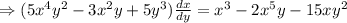 \Rightarrow (5x^4y^2-3x^2y +5y^3)\frac{dx}{dy}=x^3-2x^5y-15xy^2