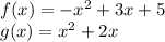 f (x) = - x ^ 2 + 3x + 5\\g (x) = x ^ 2 + 2x