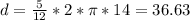 d = \frac{5}{12} * 2 * \pi * 14 = 36.63