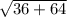 \sqrt{36+64}