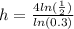 h= \frac{4ln( \frac{1}{2}) }{ln(0.3)}