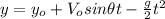 y=y_{o}+V_{o} sin \theta t - \frac{g}{2} t^{2}