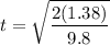 \displaystyle t=\sqrt{\frac{2(1.38)}{9.8}}