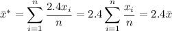 {\bar x}^*=\displaystyle\sum_{i=1}^n\frac{2.4x_i}n=2.4\sum_{i=1}^n\frac{x_i}n=2.4\bar x