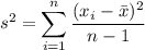 s^2=\displaystyle\sum_{i=1}^n\frac{(x_i-\bar x)^2}{n-1}