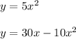 y = 5x^2\\\\ y = 30x - 10x^2
