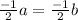 \frac{-1}{2}a=\frac{-1}{2}b