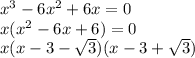 x^3-6x^2+6x=0\\x(x^2-6x+6)=0\\x(x-3-\sqrt{3})(x-3+\sqrt{3})