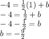 -4 = \frac {1} {2} (1) + b\\-4 = \frac {1} {2} + b\\-4- \frac {1} {2} = b\\b = - \frac {9} {2}